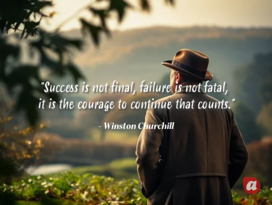 "Success is not final, failure is not fatal: it is the courage to continue that counts." - Winston Churchill